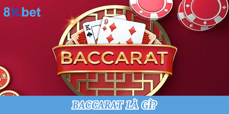 Baccarat là gì? Mẹo chơi game Baccarat thắng lớn tại 8xbet Baccarat là gì
