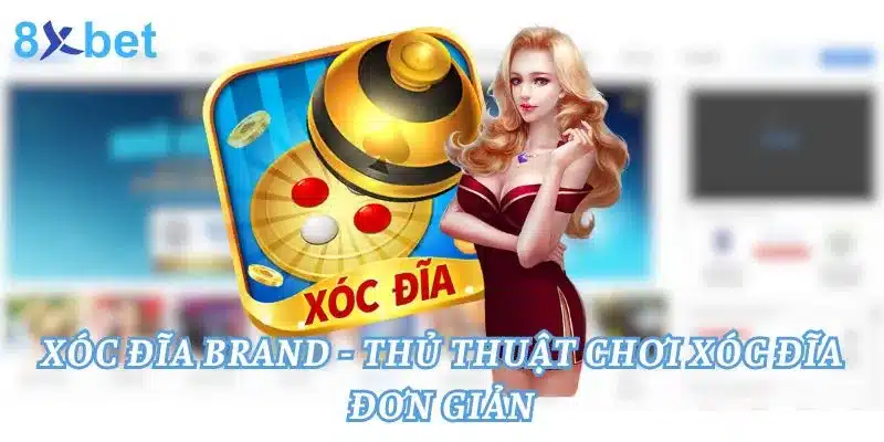 Xóc đĩa 8xbet - Thủ Thuật Chơi Xóc Đĩa Đơn Giản Xóc đĩa Brand
